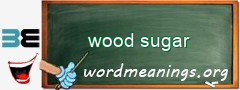 WordMeaning blackboard for wood sugar